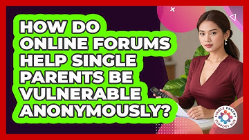 How Do Online Forums Help Single Parents Be Vulnerable Anonymously? - Single Parent Support Hub