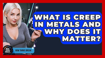 What Is Creep In Metals And Why Does It Matter? - How Things Break