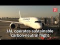 JAL Operates Sustainable Carbon Neutral Flight JAL Operates Sustainable Carbon Neutral Flight
