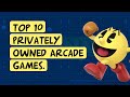 Top 10 Privately Owned Arcade Games 2021