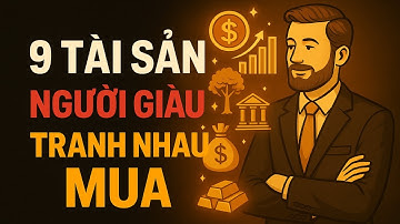 9 Tài Sản Người Giàu Tranh Nhau Mua – Người Nghèo Không Biết Tồn Tại| Đạo Lập Nghiệp