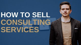 Selling consulting services  this is how you do it!