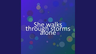 She walks through storms alone