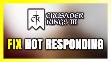 How to FIX Crusader Kings 3 Not Responding!