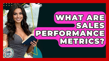 What Are Sales Performance Metrics? - Learn As An Adult
