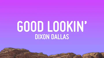 Dixon Dallas - Good Lookin' (Lyrics)