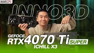 รีวิวการ์ดจอ INNO3D GeFoce RTX 4070 Ti Super iCHILL X3 เร็วแรงเกินราคา | iHAVECPU