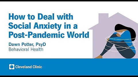 How to Deal with Social Anxiety in a Post-Pandemic World | Dawn Potter, PsyD