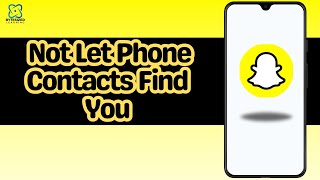 How to Not Let Phone Contacts Find You on Snapchat