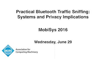 MobiSys 2016 - Practical Bluetooth Traffic Sniffing: Systems