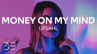 Video thumbnail of "UPSAHL - MoneyOnMyMind (Lyrics)"