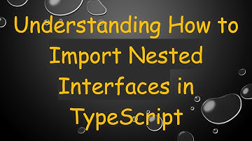 Understanding How to Import Nested Interfaces in TypeScript