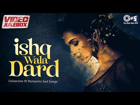 Ishq Wala Dard -  Collection Of Romantic Sad Songs | Mere Bina Tu | Tu Jaane Na | Video Jukebox