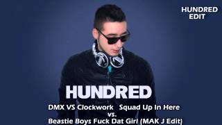 DMX VS Clockwork Squad Up In Here vs. Beastie Boys Fuck Dat Girl (MAK J Edit) (Hundred Edit)