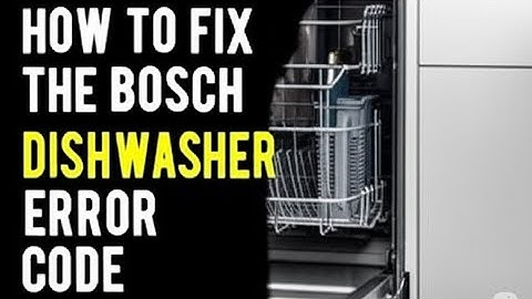 How To Fix The Bosch Dishwasher E11 Error Code   Meaning  Causes    Solutions  Best Solution