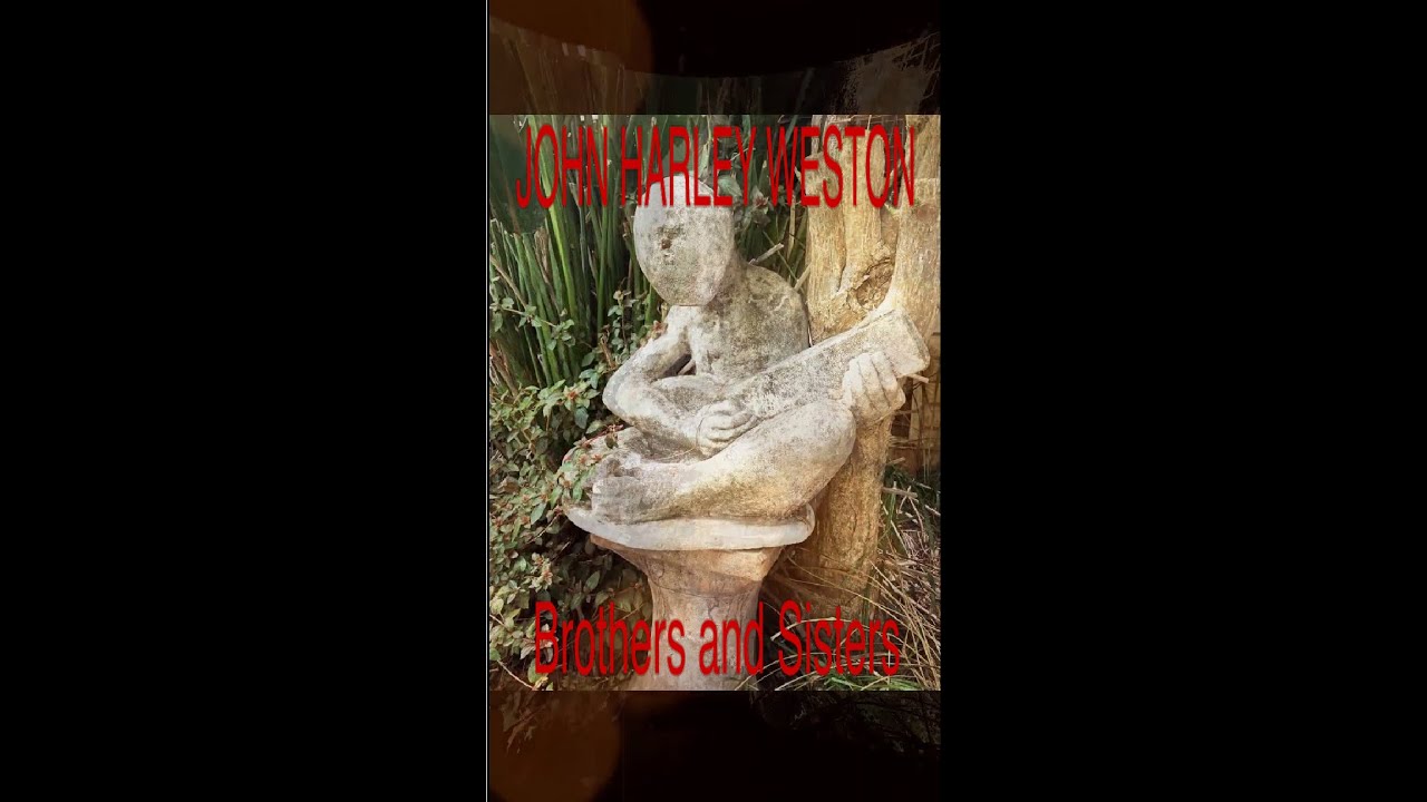 John Harley Weston - Brothers And Sisters (Official Video v2)