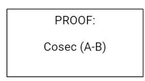 Proof of Cosec(A–B)=CosecA.CosecB/(CotB–CotA)..
