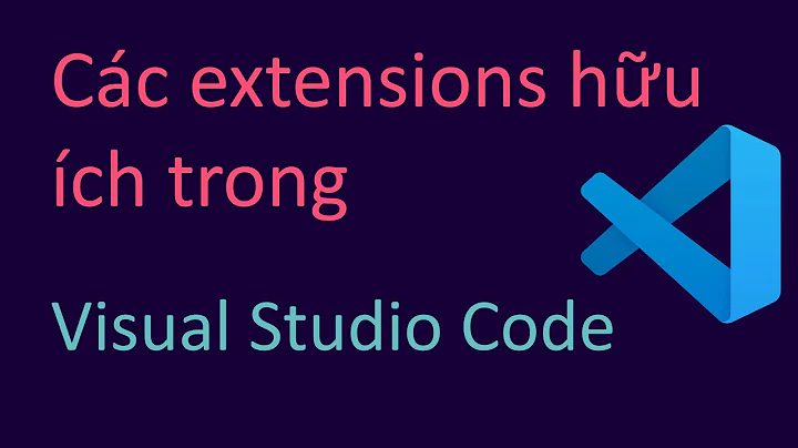 Các extension hay trong Visual Studio Code || Extensions hữu ích cho VS Code