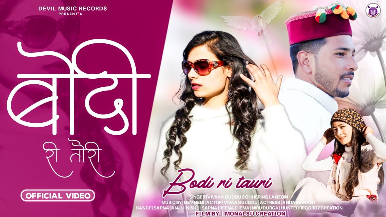 BODI RI TORI || LATEST PAHARI VIDEO || VIVAAN GUDDU || CHHERING LANZOM || DEV NEGI || DEVIL MUSIC