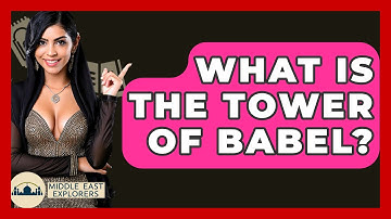 What Is The Tower Of Babel? - Middle East Explorers