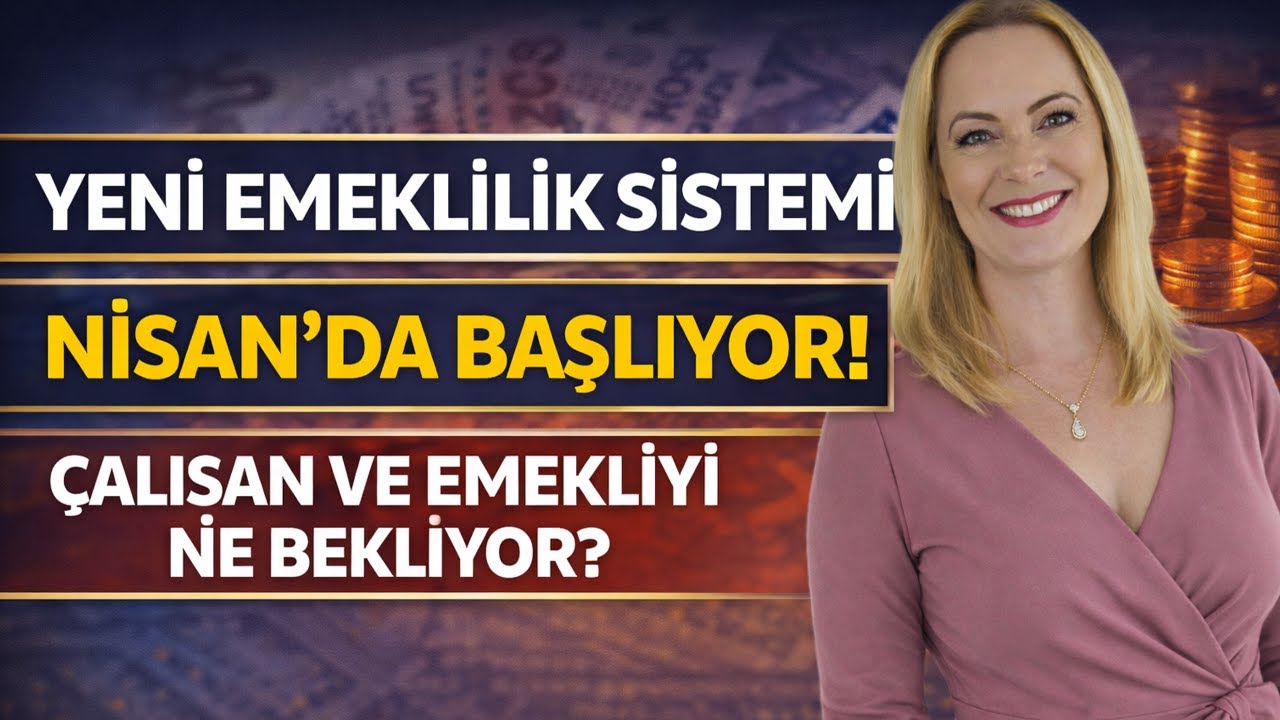 Yeni Emeklilik Sistemi Nisan'da Başlıyor Çalışan ve Emekli Nasıl Etkilenecek?