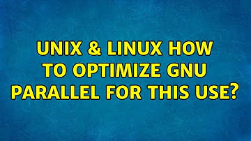 Unix & Linux: How to optimize GNU parallel for this use? (3 Solutions!!)