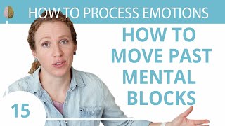 How to Move Past Mental Blocks: 15/30 Remove Mental and Emotional Blocks