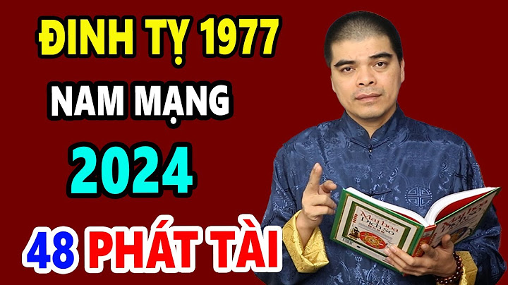 Sinh năm 1977 năm nay bao nhiêu tuổi năm 2024