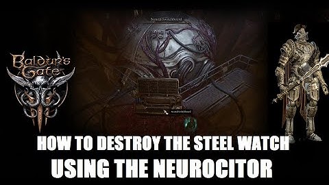 How to activate the Neurocitor and destroy the Steel Watch Foundry - Baldur