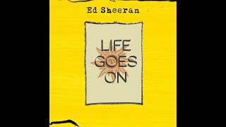 Ed Sheeran - Life Goes On (lyrics)