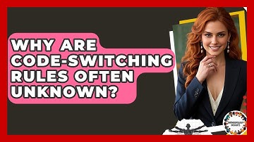 Why Are Code-switching Rules Often Unknown? - Anthropology Insights
