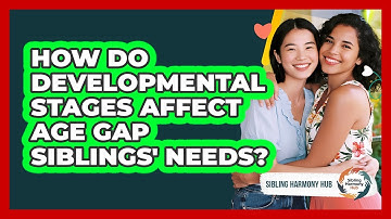 How Do Developmental Stages Affect Age Gap Siblings