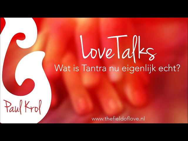 The Field of Love LoveTalk - Wat is Tantra nu eigenlijk echt?