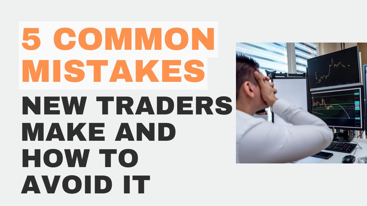 5 Common Mistakes New Traders Make and How to Avoid it