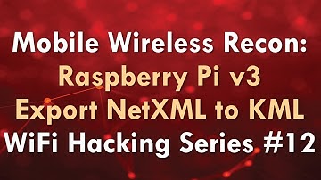 Mobile Wireless Recon: Raspberry Pi v3 Export NetXML to KML - WiFi Hacking Series #12