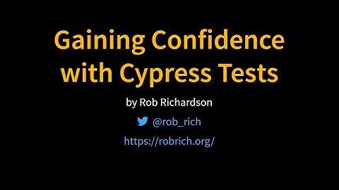 Gaining Confidence with Cypress Tests - Rob Richardson - NDC London 2021