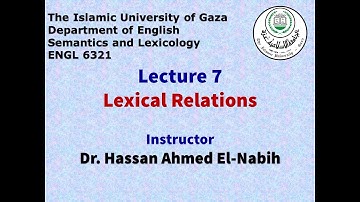Semantics & Lexicology - Lecture 7 - Lexical Relations - Dr. Hassan El-Nabih