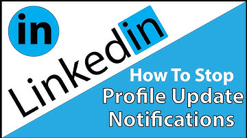 LinkedIn: How To Stop Profile Update Notifications Being Sent Out | PC |