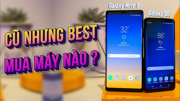 So sánh điện thoại samsung s9 và note 9 năm 2024