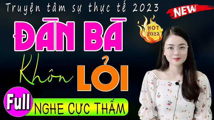 Đêm Nay Nhất Định Phải Nghe: " ĐÀN BÀ KHÔN LỎI " - 5 Phút Nghe Thu Huệ Đọc Truyện Ngủ Cực Ngon