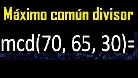 mcd de 70 65 30 , maximo comun divisor de varios numeros , ejemplos resueltos