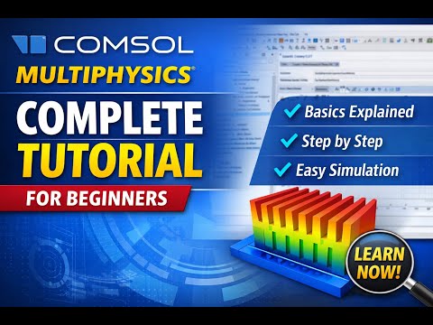 Learn COMSOL Multiphysics from Scratch | Beginner’s Complete Tutorial