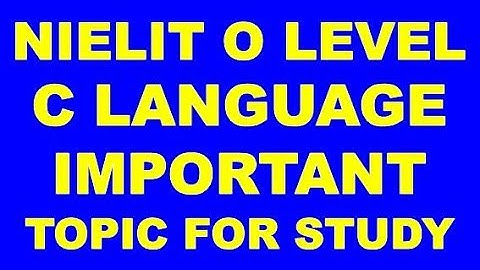 NIELIT O LEVEL C LANGUAGE M3-R4 IMPORTANT TOPIC FOR STUDY