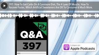 397: How To Get Carbs On A Carnivore Diet, The 4 Laws Of Muscle, How To Recover Faster, Which Artif