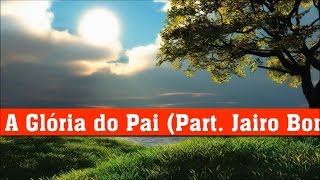 A Glória do Pai (Part. Jairo Bonfim) - Fernanda Brum (Playback e Legendado)