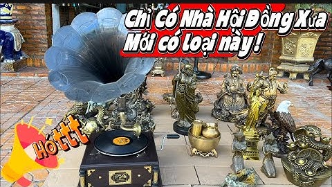 Máy hát loa kèn xưa _ Quạt đồng cao 1m35 _ Bộ ô trầu xưa. #đồcổcầnthơ #đồcổ