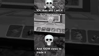 10k like to sell it and 100M views for trade it