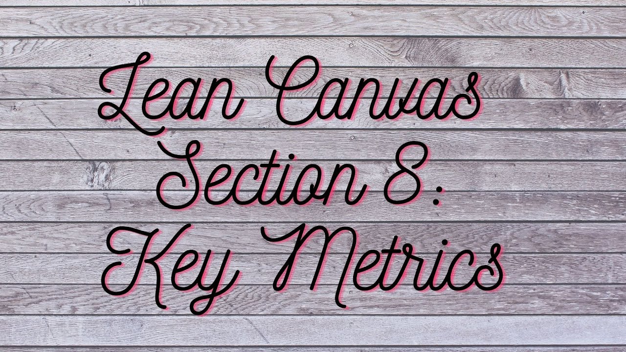 Lean Canvas Model 8 -Key Metrics