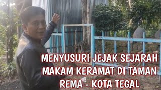MENYUSURI JEJAK SEJARAH MAKAM KERAMAT YANG ADA DI TAMAN REMA - KOTA TEGAL