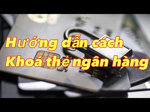 Những cách khoá thẻ ngân hàng khi bị mất hay lộ thông tin